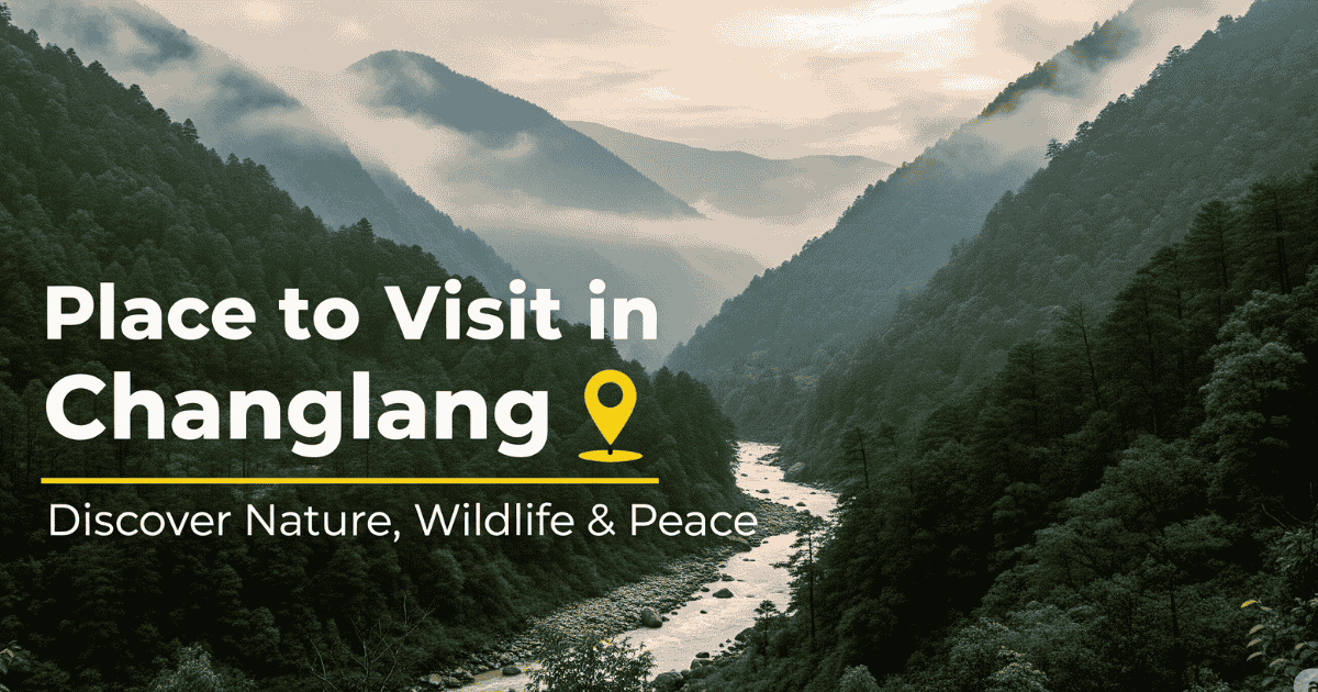 “Thumbnail image of lush green mountains and Noa-Dehing River in Changlang, Arunachal Pradesh with text overlay: Place to Visit in Changlang – Discover Nature, Wildlife & Peace”